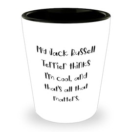 My Jack Russell Terrier Thinks I'm Thoughtful Gifts from Friends and Family for Christmas Unique Shot Glass, Jack Russell Terrier Dog Lover Gifts