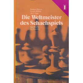Die Weltmeister Des Schachspiels 1 von Morphy bis Aljechin