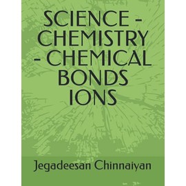 SCIENCE - CHEMISTRY - CHEMICAL BONDS IONS