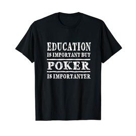 Poker Is Important But Poker Is Importanter TShirt T-Shirt