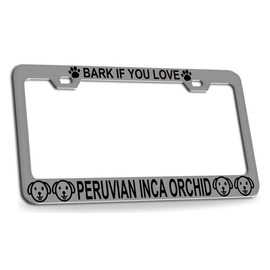 Custom Brother - BARK IF You Love Peruvian INCA Orchid Dogs Quality Chrome Metal Car SUV Truck License Plate Frame h95