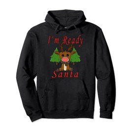 I'm Ready Santa Funny reindeer costume Christmas Pullover Hoodie
