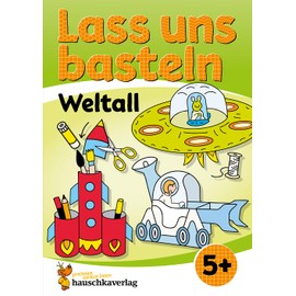 Lass uns basteln – Bastelbuch ab 5 Jahre – Weltall: Verbastelbuch Weltraum mit bunten Bastelvorlagen für Mädchen und Jungs - Ufo, Rakete und Astronaut (Kreativ - schneiden, kleben, basteln, Band 554)