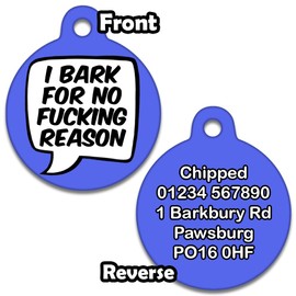 Spoilt Rotten Pets Blue 31mm 'I Bark for No F*cking Reason' Rude Dog Identity Disc, Pet Identity Dog ID Tag, Custom Printed with Your Contact Details (Labrador & Medium Dogs)