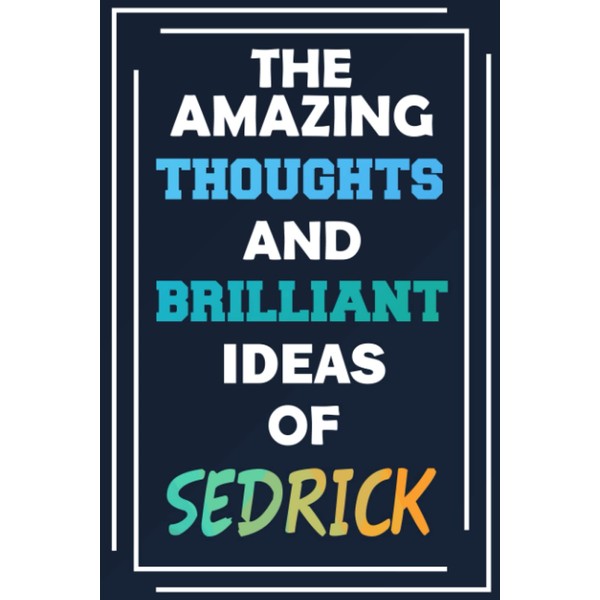The Amazing Thoughts and Brilliant Ideas of Sedrick: Unleash Your