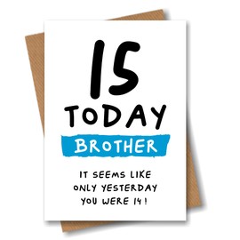 15th Birthday Card for Brother - 15 Today Seems Like Only Yesterday