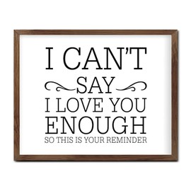 Inspirational Wood Framed Sign I Can’t Say I Love You Enough Custom Wooden Wall Table Sign Quote Rustic Home Décor Signs for Offices Entryway 16x20in
