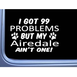 Airedale Terrier Decal 99 Problems M037 8 Inch paw dog Window Sticker