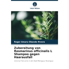 Zubereitung von Rosmarinus officinalis L Shampoo gegen Haarausfall: Colonia 9 de Junio in der Stadt Managua, Nicaragua