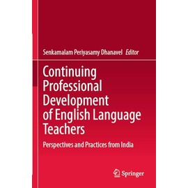 Continuing Professional Development of English Language Teachers: Perspectives and Practices from India