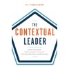 The Contextual Leader: Match and Shape Your Leadership Context for