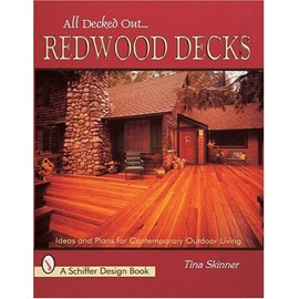 All Decked Out...Redwood Decks: Ideas and Plans for Contemporary Outdoor Living (Schiffer Design Books)