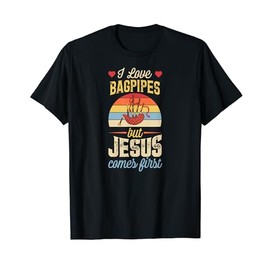 I Love Bagpipes But Jesus Comes First Funny Christian T-Shirt