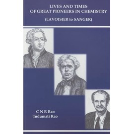 Lives and Times of Great Pioneers in Chemistry (Lavoisier to Sanger)