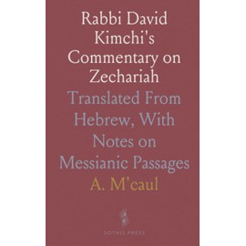 Rabbi David Kimchi's Commentary on Zechariah: Translated From Hebrew, With Notes on Messianic Passages