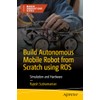 Build Autonomous Mobile Robot from Scratch using ROS: Simulation and