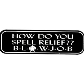 HOW DO YOU SPELL RELIEF?? B-L-0-W-J-O-B HELMET STICKER