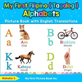 My First Filipino ( Tagalog ) Alphabets Picture Book with English Translations: Bilingual Early Learning & Easy Teaching Filipino ( Tagalog ) Books ... Filipino ( Tagalog ) words for Children)