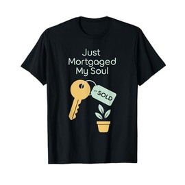 First Home Buyer Gift New Homeowner Humor Housewarming T-Shirt