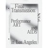 Final Transmission: Performance Art and AIDS in Los Angeles (NS