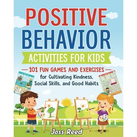 Positive Behavior Activities for Kids: 101 Fun Games and Exercises for Cultivating Kindness, Social Skills, and Good Habits (The Emotion Detectives)