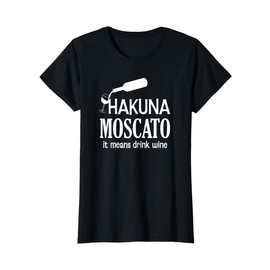 Hakuna Moscato it means drink wine funny shirt