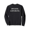 Do Less. God Bless. Christian Sweatshirt