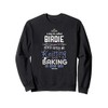 May Be Called Birdie Never Knitting Baking Going Grey Sweatshirt