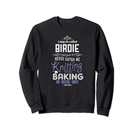 May Be Called Birdie Never Knitting Baking Going Grey Sweatshirt