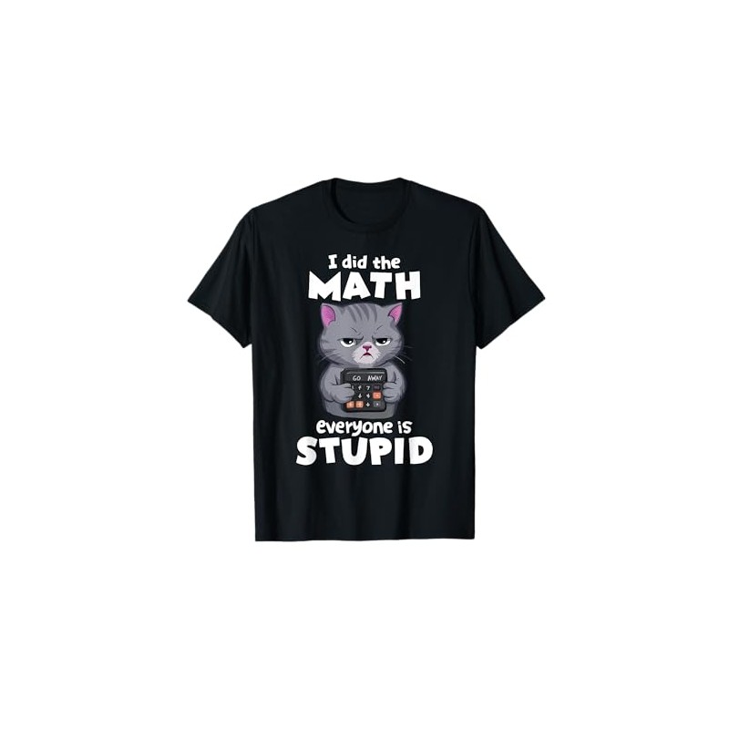 I Did the Math Lustige Katze sarkastischer Humor T-Shirt