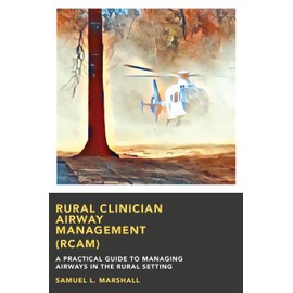 Rural Clinician Airway Management (RCAM): A Practical Guide to Managing Airways in the Rural Setting