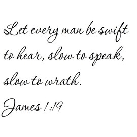 Tapestry Of Truth - James 1:19 - TOT1252 - Wall and Home Scripture, Lettering, Quotes, Images, Stickers, Decals, Art, and More! - Let Every Man be Swift to Hear, Slow to Speak, Slow to Wrath. Jame...