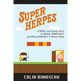 Super Herpes: A nerd's harrowing story of dating, debauchery, and disillusionment in Silicon Valley