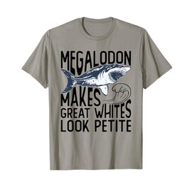 Megalodon Makes Great Whites Look Petite - Megalodon T-Shirt