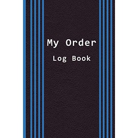 My Order Log Book: Sales Order Log Keep Track of Your Customer / Order Tracker for Customer Purchase / Daily Sales Tracker Log Book