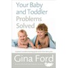 Your Baby and Toddler Problems Solved: A parent's trouble-shooting guide