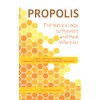 Propolis The Natural Way to Prevent and Heal Infection: Fights