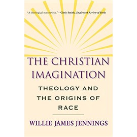 The Christian Imagination: Theology and the Origins of Race