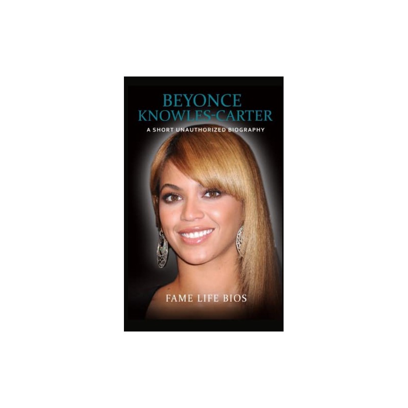 Beyonce Knowles-Carter: A Short Unauthorized Biography