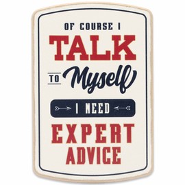 Talk to Myself Wood Wall Decor - Funny Sign for Man Cave or Office - Of Course I Talk To Myself, I Need Expert Advice
