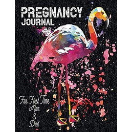 Pregnancy Journal & Planner For MOMS & DADS: Flamingo pattern First Time Mom's Pregnancy Journal Week by Week Pregnancy Tracker and Monthly Guided ... Women.. For Newly Pregnant Mom & Dad Lover