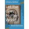Let the Grey Matter work!