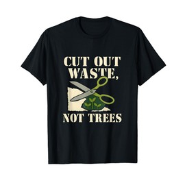 CUT OUT WASTE NOT TREES SUSTAINABLE LIVING ART T-Shirt