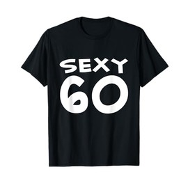 SEXY 60 T-Shirt 60th Birthday Party Shirt 60 Year Old Tees T-Shirt