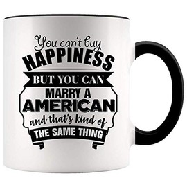 Best Funny Valentines Gift For Husband Wife Is An American 11oz Accent Mug You Can't Buy Happiness But You Can Marry An American And That's Kind Of The Same Thing.