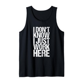 I don't know I just work here Tank Top