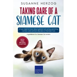  Taking care of a Siamese Cat: All you need to know about general cat caring, grooming, nutrition, and common disorders of Siamese Cats