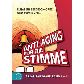 Anti-Aging für die Stimme Gesamtausgabe: Ein umfassendes Handbuch für gesunde und glockenreine Stimmen