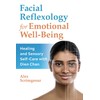Facial Reflexology for Emotional Well-Being: Healing and Sensory Self-Care with