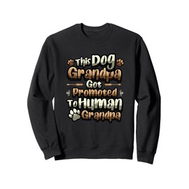 Dog Grandpa Got Promoted To Human Grandpa Soon New Grandpa Sweatshirt